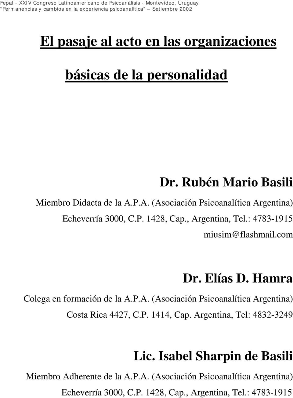Hamra Colega en formación de la A.P.A. (Asociación Psicoanalítica Argentina) Costa Rica 4427, C.P. 1414, Cap.