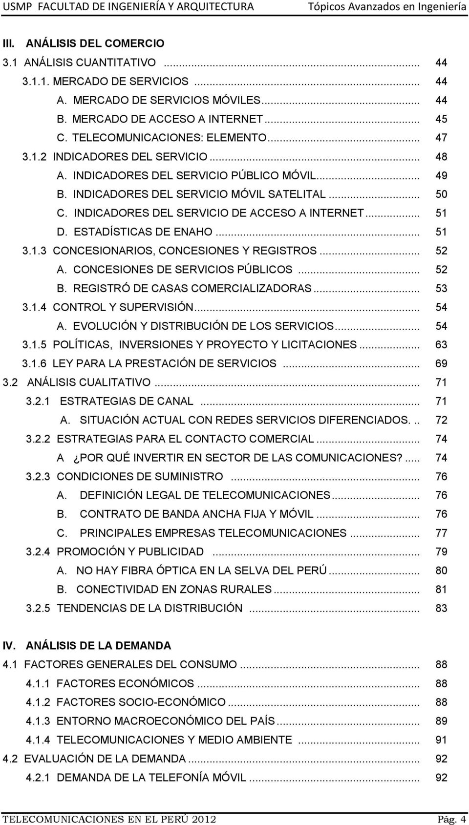 INDICADORES DEL SERVICIO DE ACCESO A INTERNET... 51 D. ESTADÍSTICAS DE ENAHO... 51 3.1.3 CONCESIONARIOS, CONCESIONES Y REGISTROS... 52 A. CONCESIONES DE SERVICIOS PÚBLICOS... 52 B.