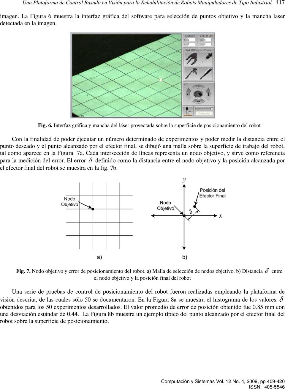 muestra la interfaz gráfica del software para selección de puntos objetivo y la mancha laser detectada en la imagen. Fig. 6.