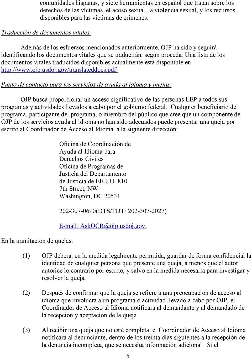 Una lista de los documentos vitales traducidos disponibles actualmente está disponible en http://www.ojp.usdoj.gov/translateddocs.pdf. Punto de contacto para los servicios de ayuda al idioma y quejas.