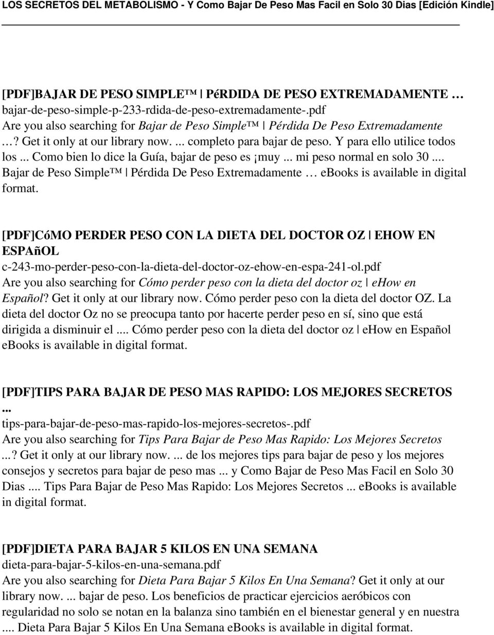 .. Bajar de Peso Simple Pérdida De Peso Extremadamente ebooks is available in digital [PDF]CóMO PERDER PESO CON LA DIETA DEL DOCTOR OZ EHOW EN ESPAñOL