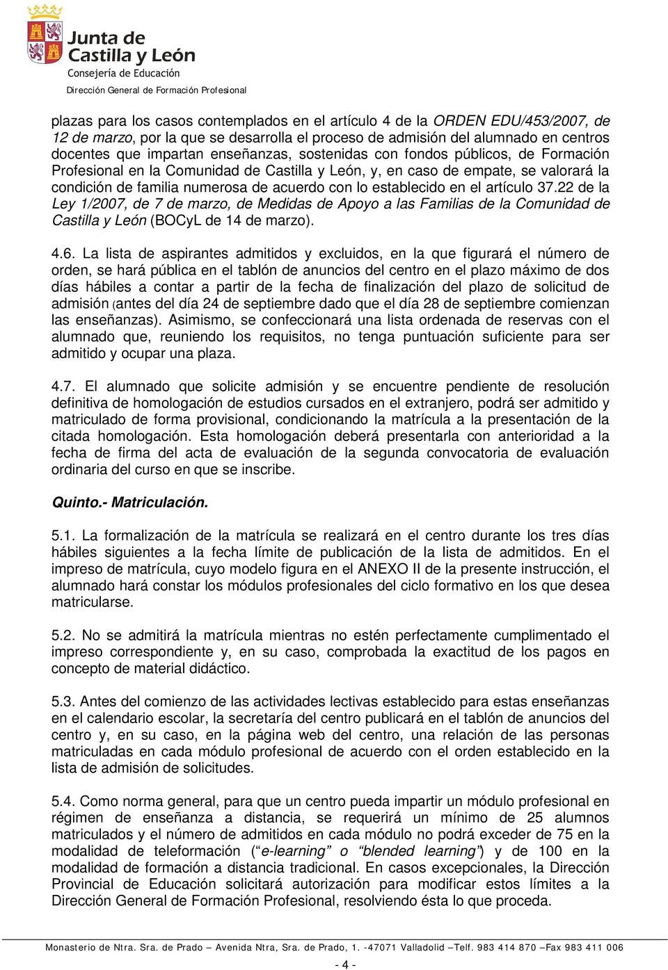 artículo 37.22 de la Ley 1/2007, de 7 de marzo, de Medidas de Apoyo a las Familias de la Comunidad de Castilla y León (BOCyL de 14 de marzo). 4.6.