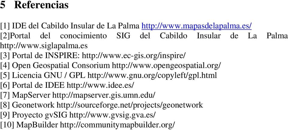 org/inspire/ [4] Open Geospatial Consorium http://www.opengeospatial.org/ [5] Licencia GNU / GPL http://www.gnu.org/copyleft/gpl.