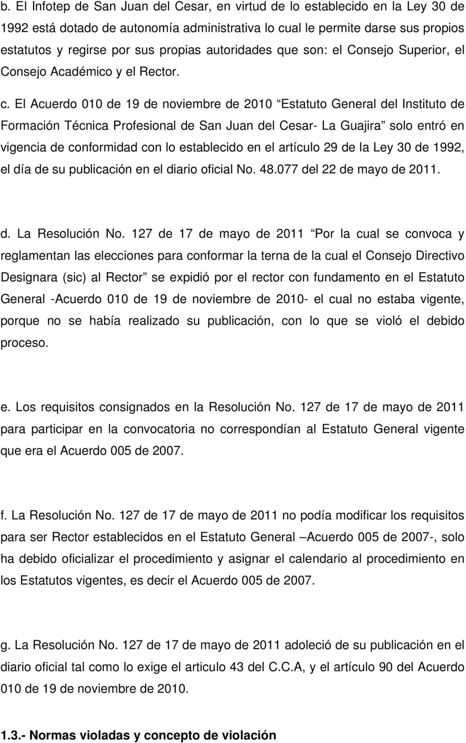 El Acuerdo 010 de 19 de noviembre de 2010 Estatuto General del Instituto de Formación Técnica Profesional de San Juan del Cesar- La Guajira solo entró en vigencia de conformidad con lo establecido en