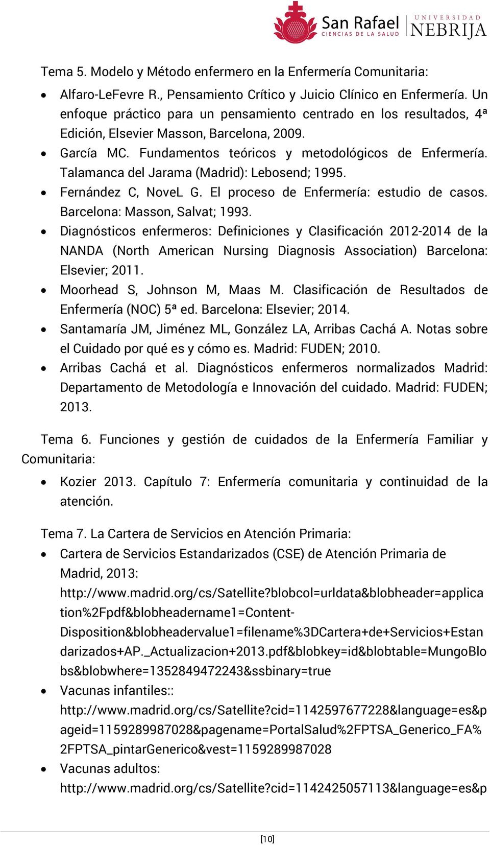 Talamanca del Jarama (Madrid): Lebosend; 1995. Fernández C, NoveL G. El proceso de Enfermería: estudio de casos. Barcelona: Masson, Salvat; 1993.