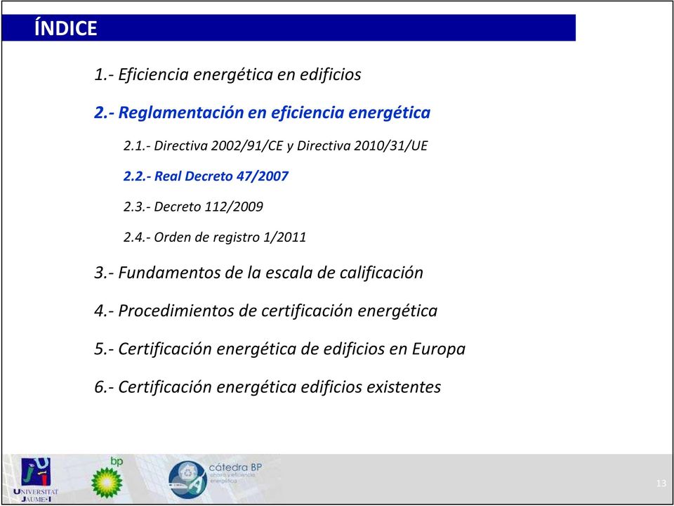 - Fundamentos de la escala de calificación 4.- Procedimientos de certificación energética 5.