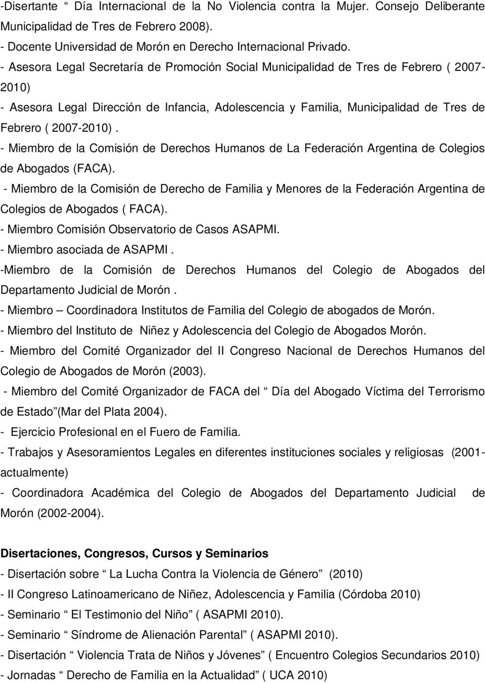 2007-2010). - Miembro de la Comisión de Derechos Humanos de La Federación Argentina de Colegios de Abogados (FACA).