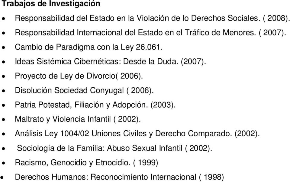 (2007). Proyecto de Ley de Divorcio( 2006). Disolución Sociedad Conyugal ( 2006). Patria Potestad, Filiación y Adopción. (2003).