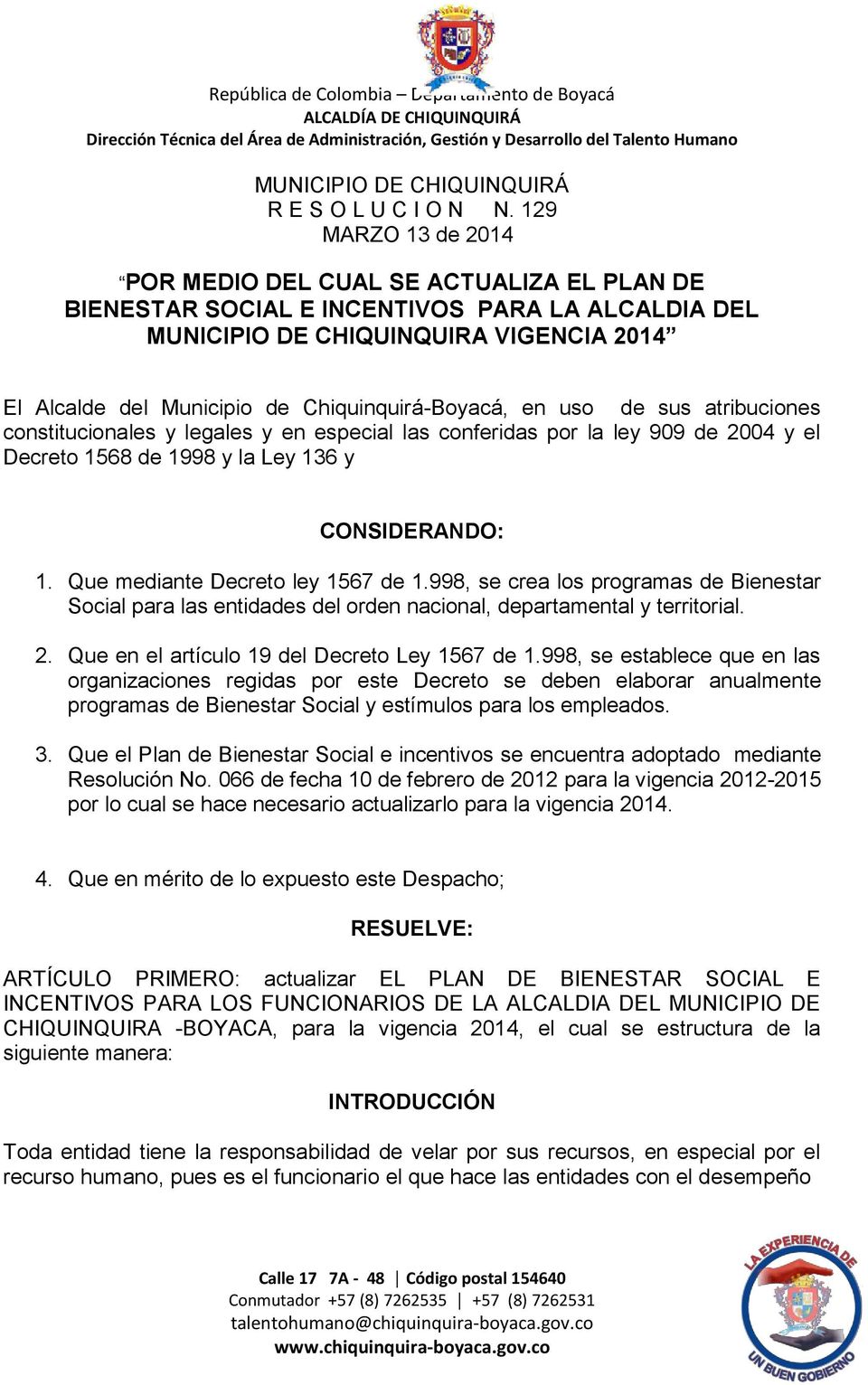 Chiquinquirá-Boyacá, en uso de sus atribuciones constitucionales y legales y en especial las conferidas por la ley 909 de 2004 y el Decreto 1568 de 1998 y la Ley 136 y CONSIDERANDO: 1.