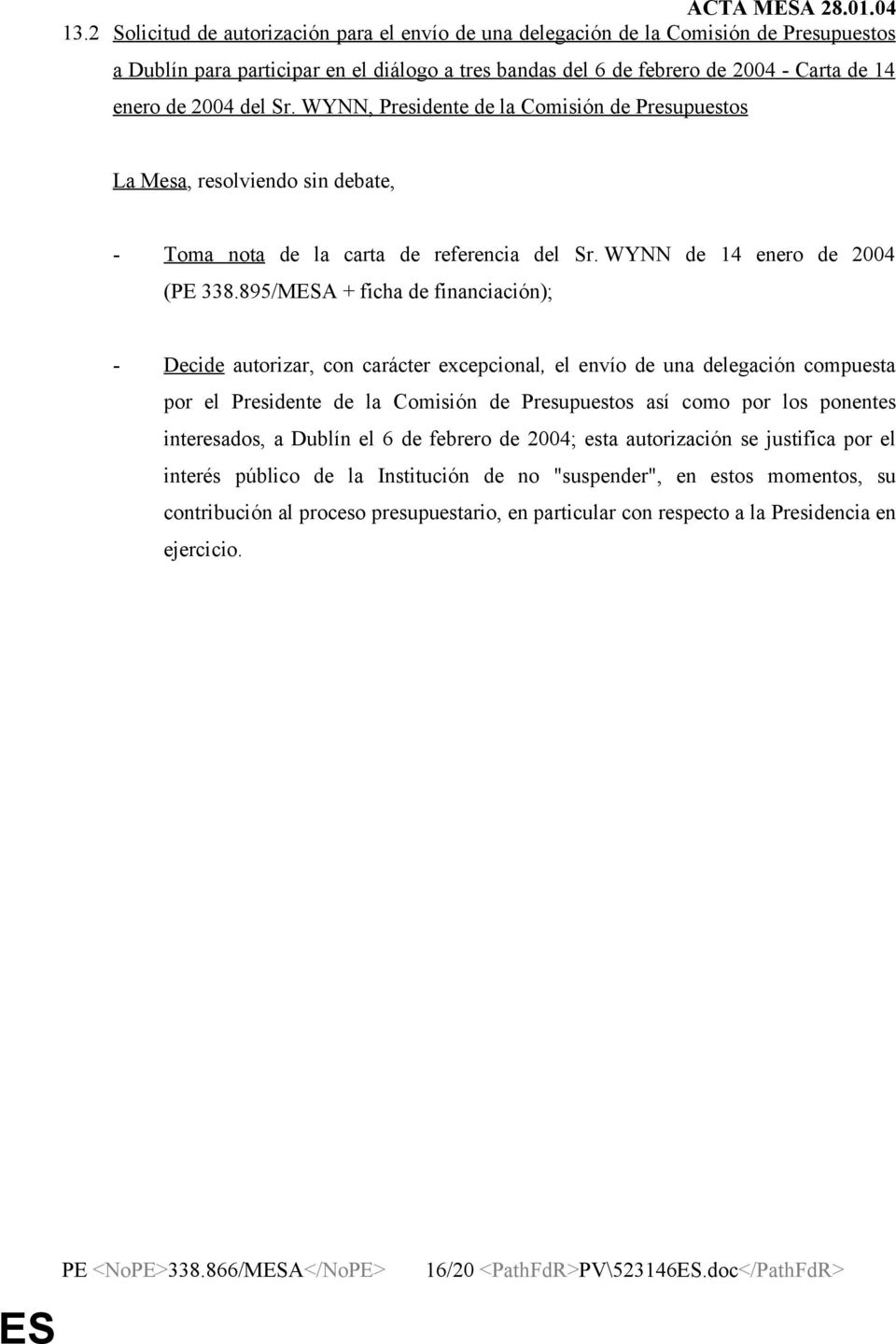 del Sr. WYNN, Presidente de la Comisión de Presupuestos La Mesa, resolviendo sin debate, - Toma nota de la carta de referencia del Sr. WYNN de 14 enero de 2004 (PE 338.