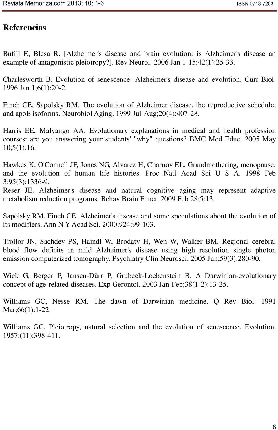 Neurobiol Aging. 1999 Jul-Aug;20(4):407-28. Harris EE, Malyango AA. Evolutionary explanations in medical and health profession courses: are you answering your students' "why" questions? BMC Med Educ.