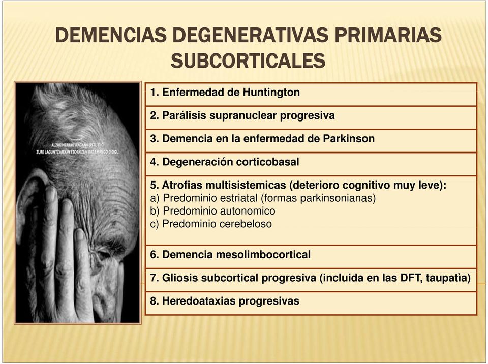 Atrofias multisistemicas i t i (deterioro cognitivo muy leve): a) Predominio estriatal (formas parkinsonianas) b)