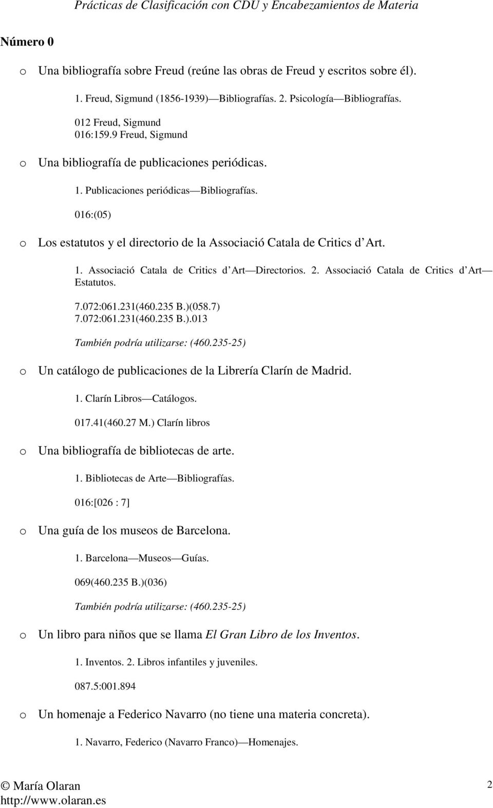 2. Associació Catala de Critics d Art Estatutos. 7.072:061.231(460.235 B.)(058.7) 7.072:061.231(460.235 B.).013 También podría utilizarse: (460.