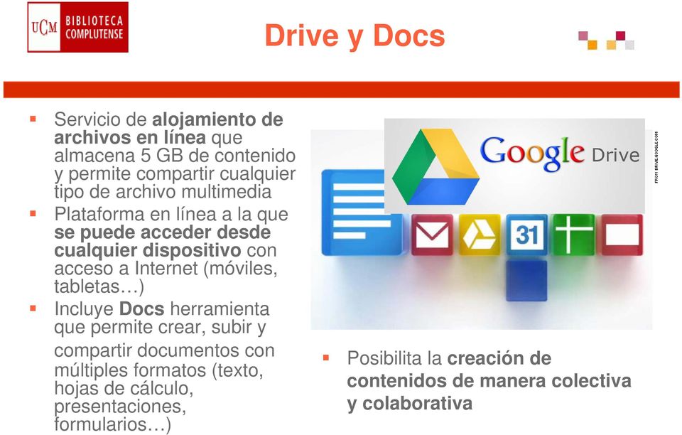 Internet (móviles, tabletas ) Incluye Docs herramienta que permite crear, subir y compartir documentos con múltiples