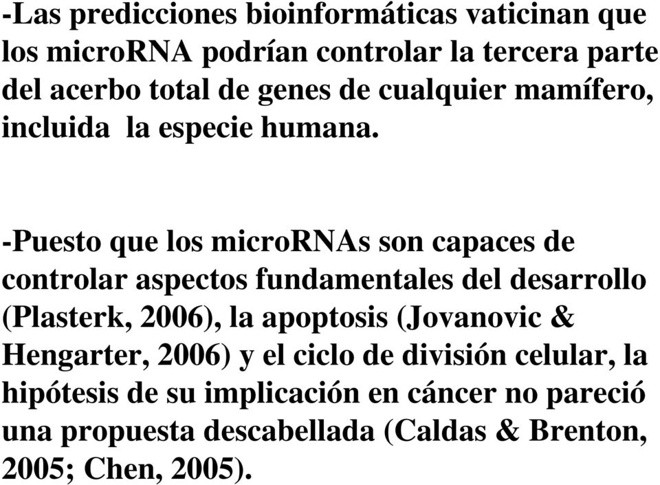 -Puesto que los micrornas son capaces de controlar aspectos fundamentales del desarrollo (Plasterk, 2006), la