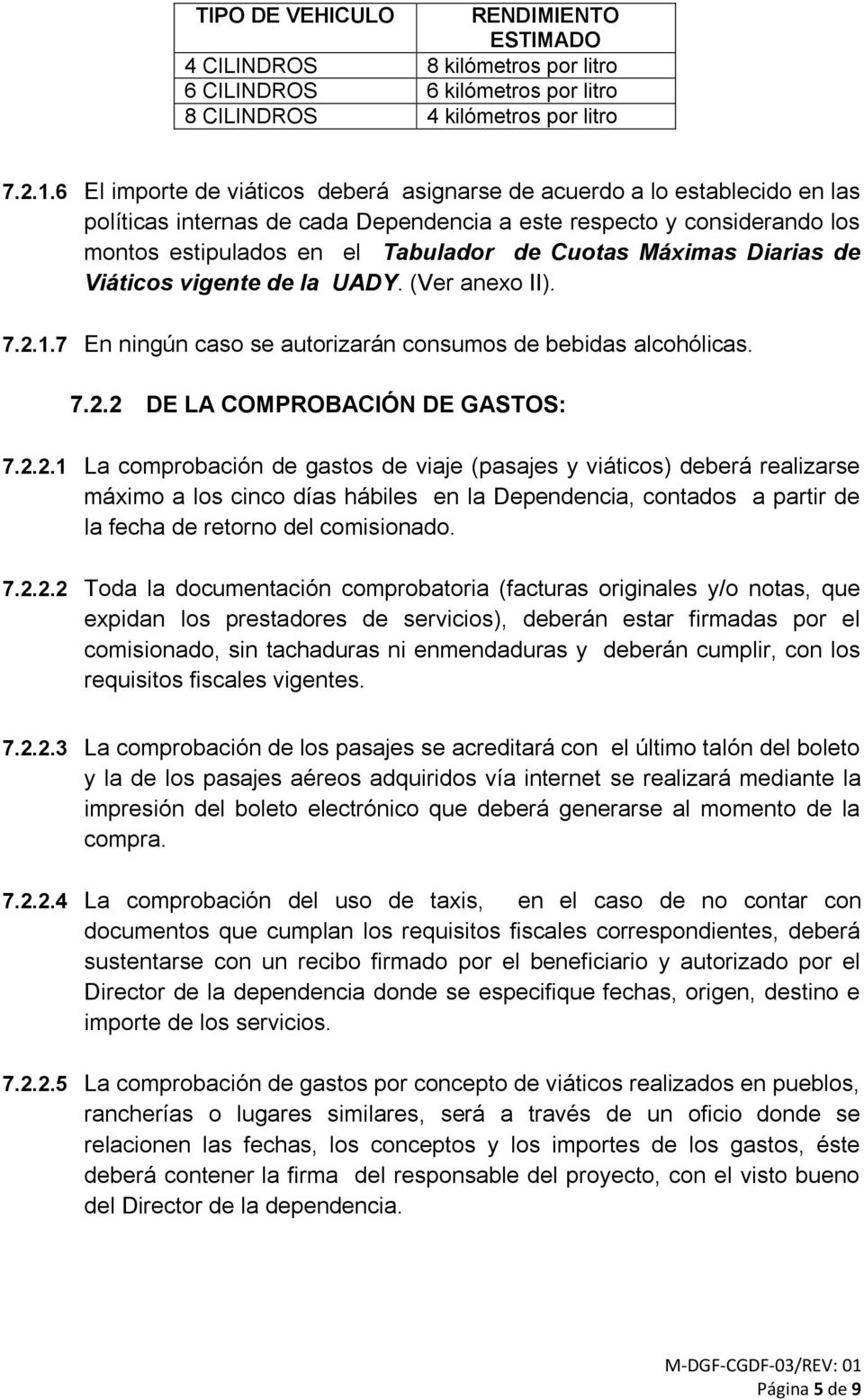 Máximas Diarias de Viáticos vigente de la UADY. (Ver anexo II). 7.2.