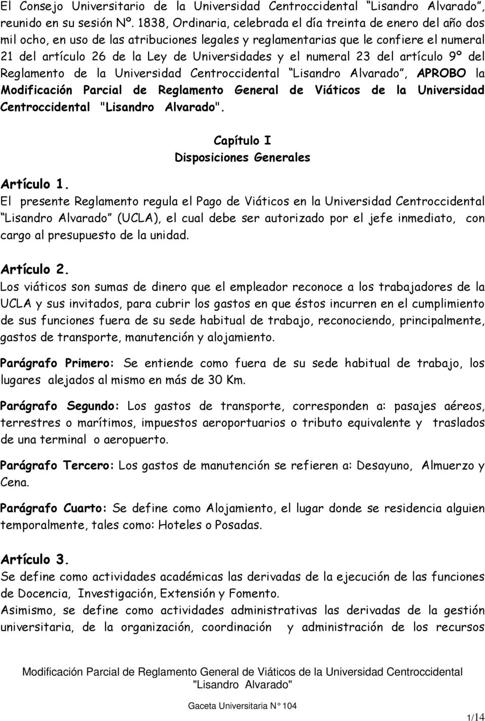 el numeral 23 del artículo 9º del Reglamento de la Universidad Centroccidental Lisandro Alvarado, APROBO la Modificación Parcial de Reglamento General de Viáticos de la Universidad Centroccidental.