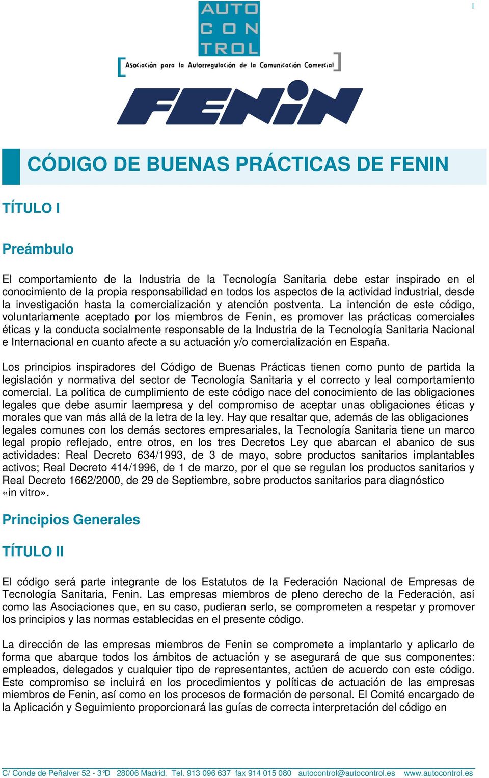La intención de este código, voluntariamente aceptado por los miembros de Fenin, es promover las prácticas comerciales éticas y la conducta socialmente responsable de la Industria de la Tecnología