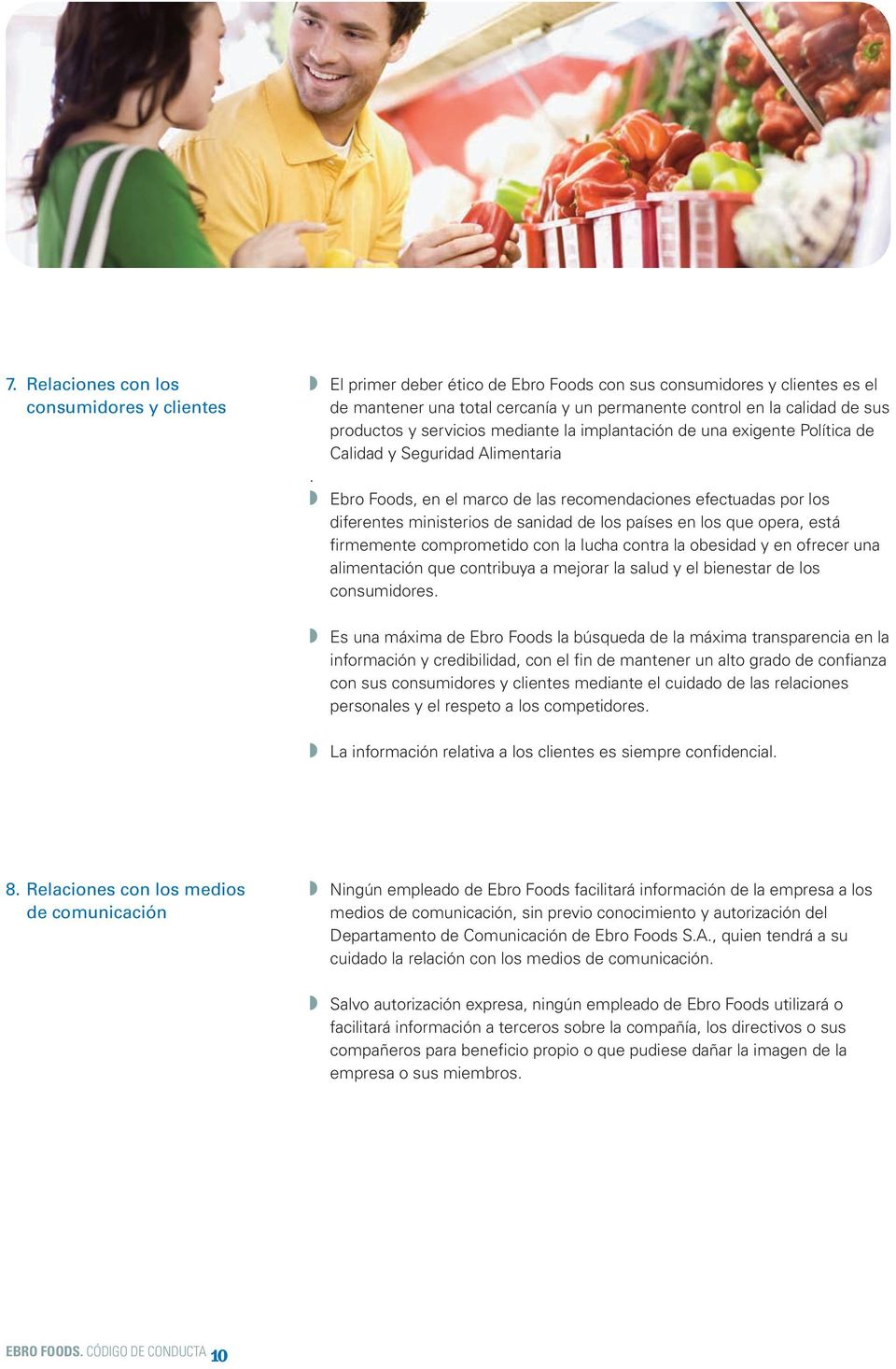 Ebro Foods, en el marco de las recomendaciones efectuadas por los diferentes ministerios de sanidad de los países en los que opera, está firmemente comprometido con la lucha contra la obesidad y en