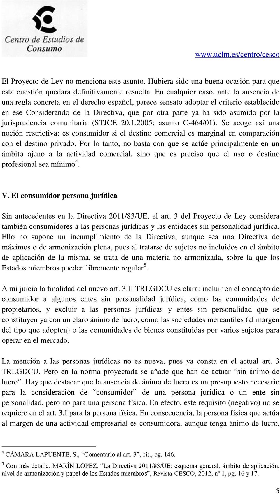 asumido por la jurisprudencia comunitaria (STJCE 20.1.2005; asunto C-464/01).
