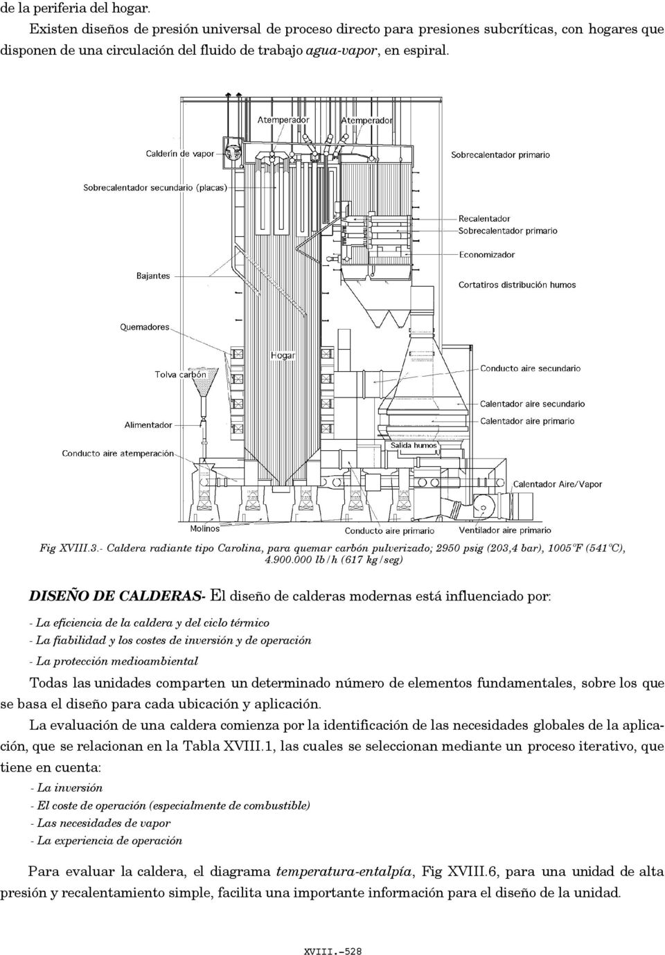 000 lb/h (617 kg/seg) DISEÑO DE CALDERAS- El diseño de calderas modernas está influenciado por: - La eficiencia de la caldera y del ciclo térmico - La fiabilidad y los costes de inversión y de