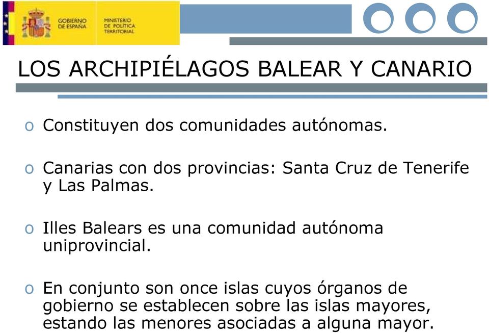 o Illes Balears es una comunidad autónoma uniprovincial.