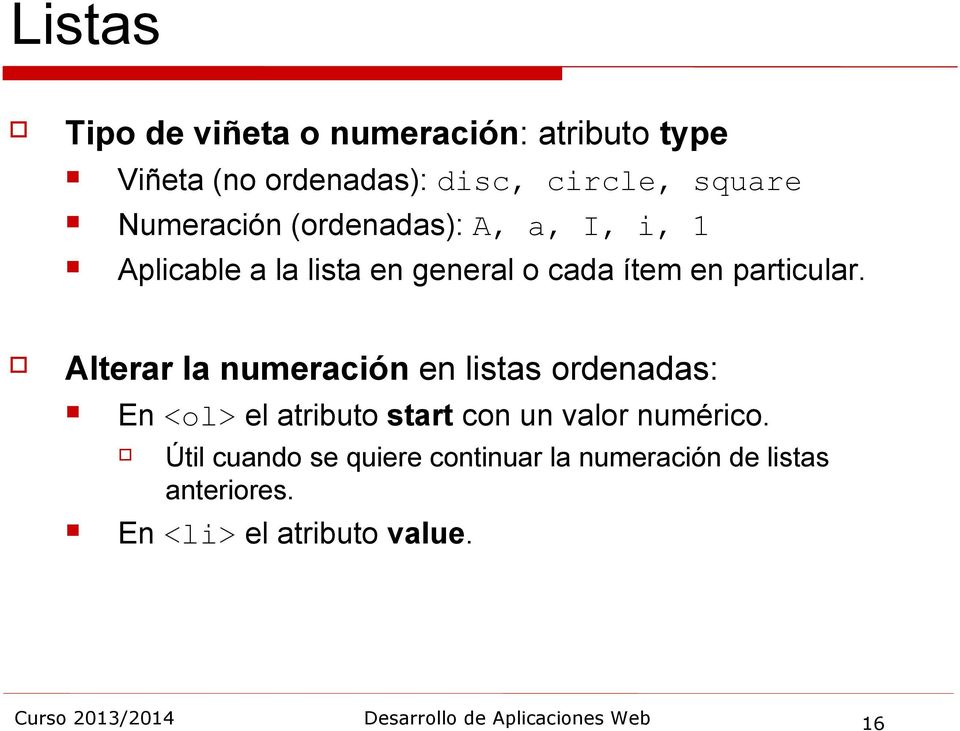 Alterar la numeración en listas ordenadas: En <ol> el atributo start con un valor numérico.