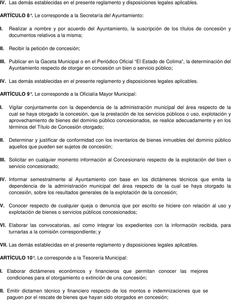 Publicar en la Gaceta Municipal o en el Periódico Oficial El Estado de Colima, la determinación del Ayuntamiento respecto de otorgar en concesión un bien o servicio público; IV.