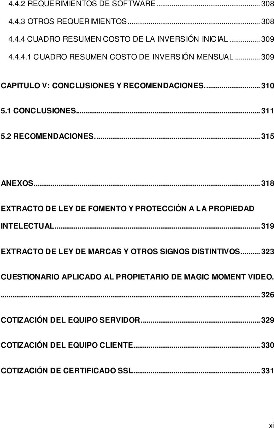 .. 318 EXTRACTO DE LEY DE FOMENTO Y PROTECCIÓN A LA PROPIEDAD INTELECTUAL... 319 EXTRACTO DE LEY DE MARCAS Y OTROS SIGNOS DISTINTIVOS.