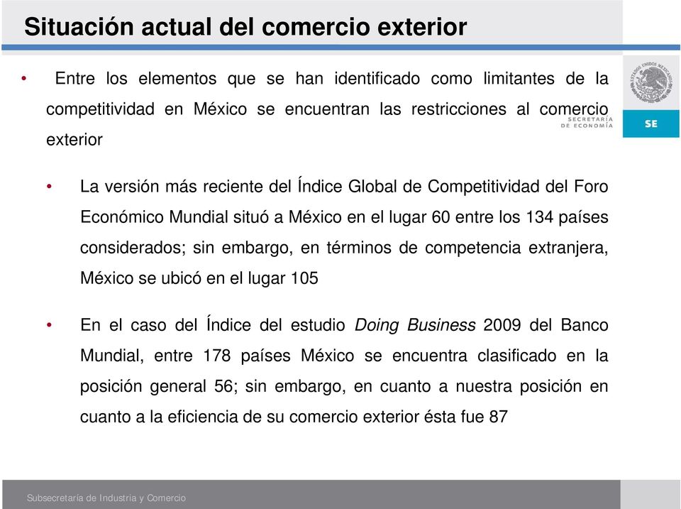 considerados; sin embargo, en términos de competencia extranjera, México se ubicó en el lugar 105 En el caso del Índice del estudio Doing Business 2009 del Banco