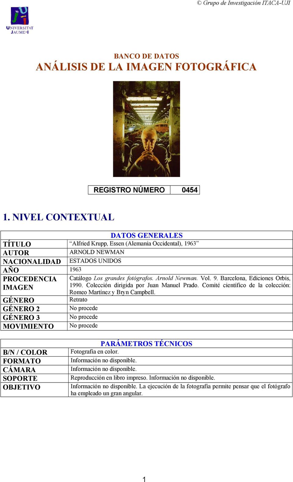 Arnold Newman. Vol. 9. Barcelona, Ediciones Orbis, IMAGEN 1990. Colección dirigida por Juan Manuel Prado. Comité científico de la colección: Romeo Martínez y Bryn Campbell.