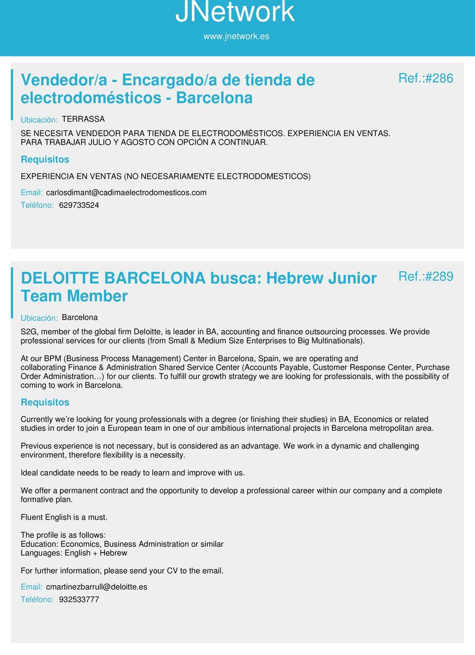 com Teléfono: 629733524 DELOITTE BARCELONA busca: Hebrew Junior Team Member Ref.:#289 S2G, member of the global firm Deloitte, is leader in BA, accounting and finance outsourcing processes.