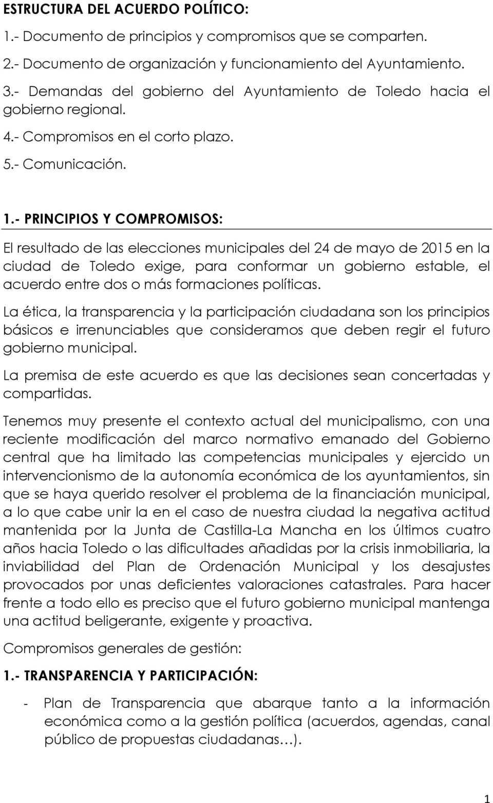 - PRINCIPIOS Y COMPROMISOS: El resultado de las elecciones municipales del 24 de mayo de 2015 en la ciudad de Toledo exige, para conformar un gobierno estable, el acuerdo entre dos o más formaciones