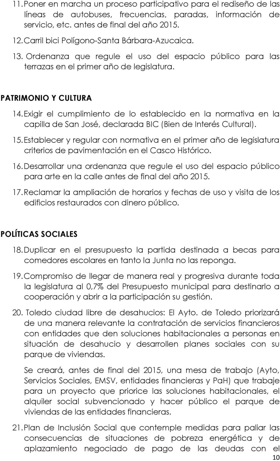 Exigir el cumplimiento de lo establecido en la normativa en la capilla de San José, declarada BIC (Bien de Interés Cultural). 15.