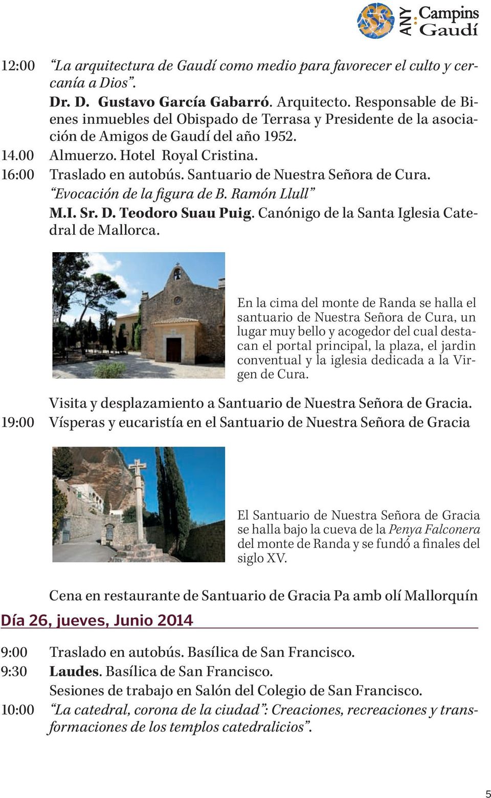 Santuario de Nuestra Señora de Cura. Evocación de la figura de B. Ramón Llull M.I. Sr. D. Teodoro Suau Puig. Canónigo de la Santa Iglesia Catedral de Mallorca.