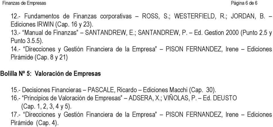 - Direcciones y Gestión Financiera de la Empresa PISON FERNANDEZ, Irene Ediciones Pirámide (Cap. 8 y 21) Bolilla Nº 5: Valoración de Empresas 15.