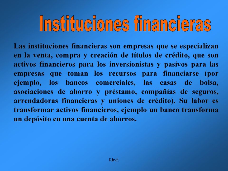 los bancos comerciales, las casas de bolsa, asociaciones de ahorro y préstamo, compañías de seguros, arrendadoras financieras y