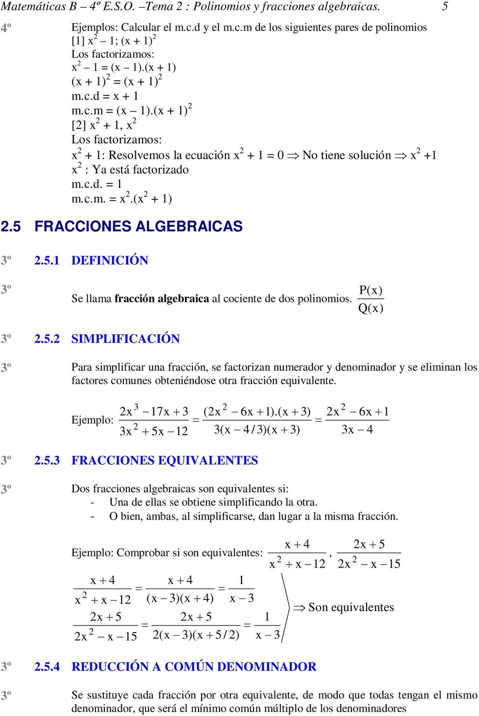 .1 DEFINICIÓN º Se llama fracción algebraica al cociente de dos polinomios. P() Q() º.