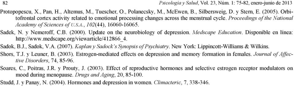 y Nemeroff, C.B. (2000). Update on the neurobiology of depression. Medscape Education. Disponible en línea: http://www.medscape.org/viewarticle/412866_4. Sadok, B.J., Sadok, V.A. (2007).