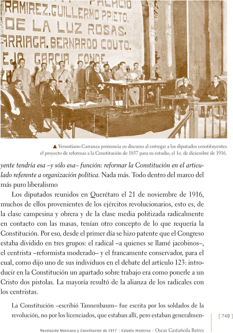 Todo dentro del marco del más puro liberalismo Los diputados reunidos en Querétaro el 21 de noviembre de 1916, muchos de ellos provenientes de los ejércitos revolucionarios, esto es, de la clase