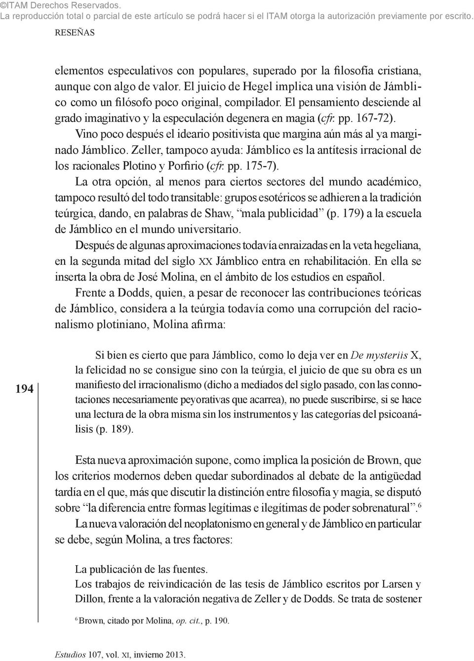 Zeller, tampoco ayuda: Jámblico es la antítesis irracional de los racionales Plotino y Porfirio (cfr. pp. 175-7).