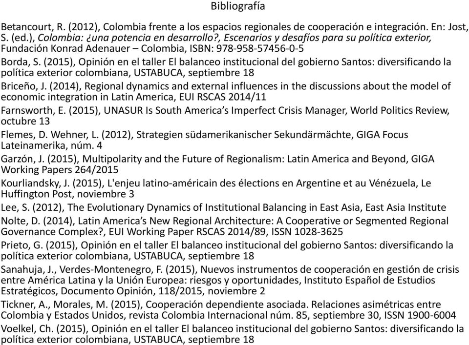 (2015), Opinión en el taller El balanceo institucional del gobierno Santos: diversificando la política exterior colombiana, USTABUCA, septiembre 18 Briceño, J.