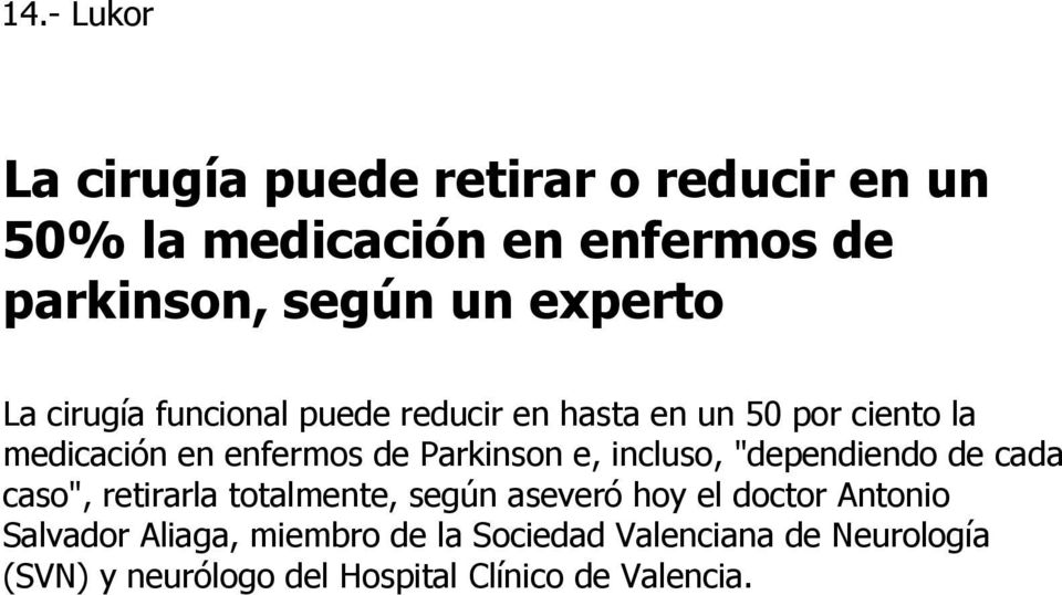 Parkinson e, incluso, "dependiendo de cada caso", retirarla totalmente, según aseveró hoy el doctor Antonio