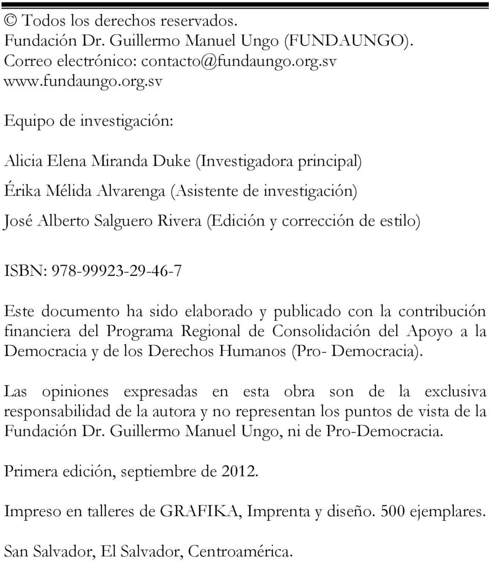 sv Equipo de investigación: Alicia Elena Miranda Duke (Investigadora principal) Érika Mélida Alvarenga (Asistente de investigación) José Alberto Salguero Rivera (Edición y corrección de estilo) ISBN:
