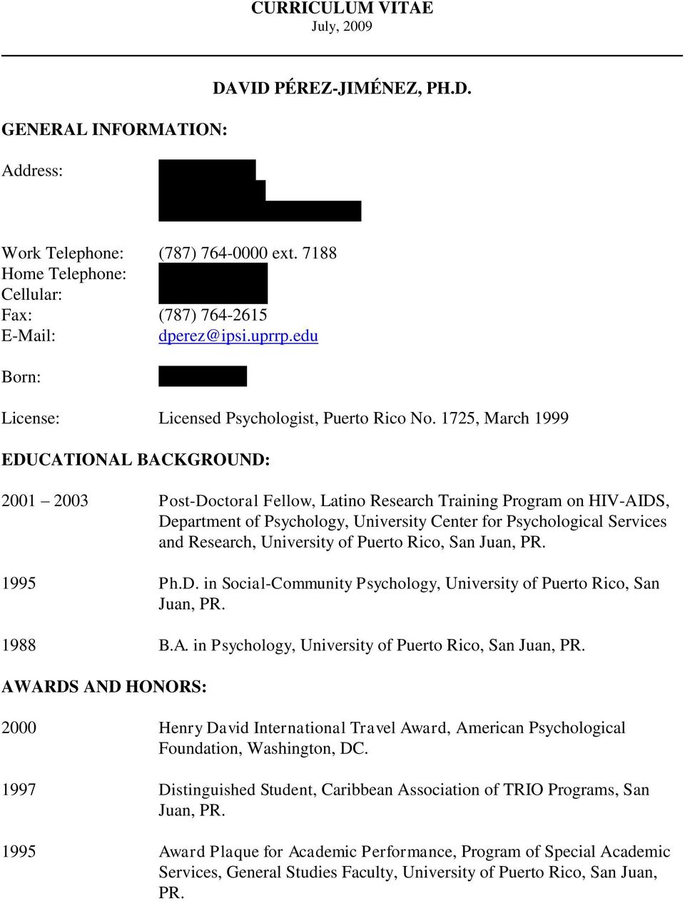 1725, March 1999 EDUCATIONAL BACKGROUND: 2001 2003 Post-Doctoral Fellow, Latino Research Training Program on HIV-AIDS, Department of Psychology, University Center for Psychological Services and