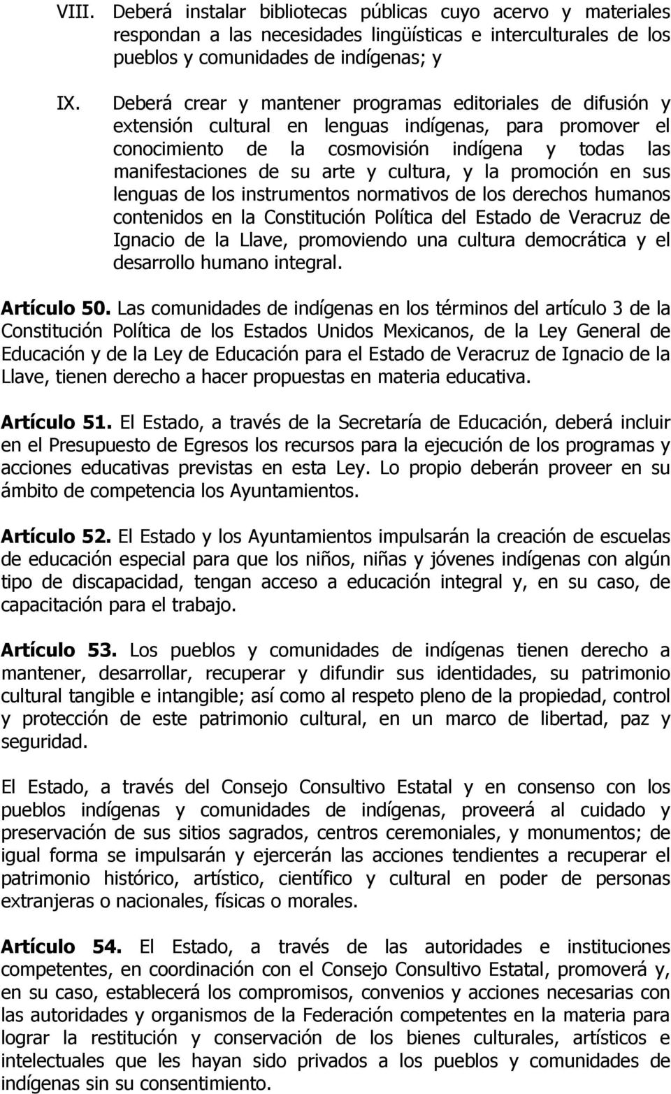 cultura, y la promoción en sus lenguas de los instrumentos normativos de los derechos humanos contenidos en la Constitución Política del Estado de Veracruz de Ignacio de la Llave, promoviendo una