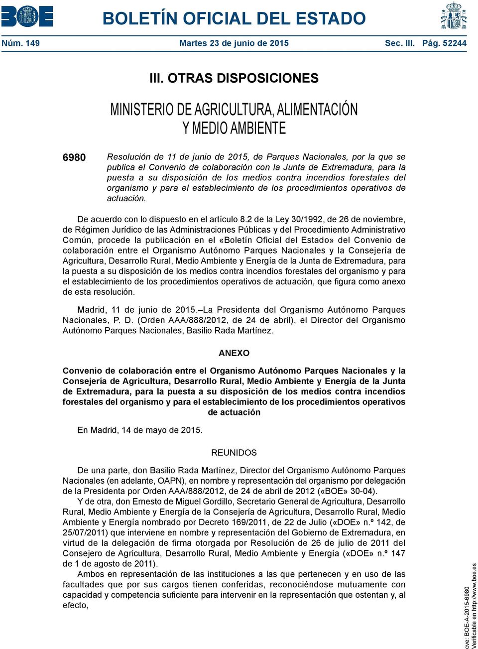 Junta de Extremadura, para la puesta a su disposición de los medios contra incendios forestales del organismo y para el establecimiento de los procedimientos operativos de actuación.