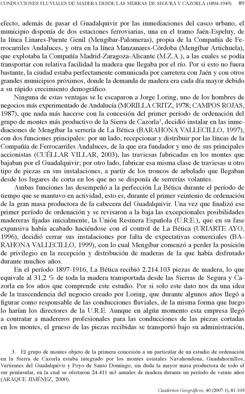 (Mengíbar Artichuela), que explotaba la Compañía Madrid-Zaragoza-Alicante (M.Z.A.), a las cuales se podía transportar con relativa facilidad la madera que llegaba por el río.