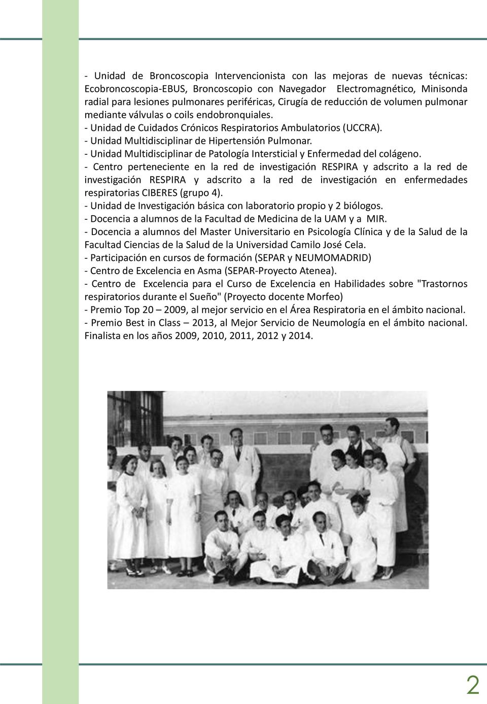 - Unidad Multidisciplinar de Hipertensión Pulmonar. - Unidad Multidisciplinar de Patología Intersticial y Enfermedad del colágeno.