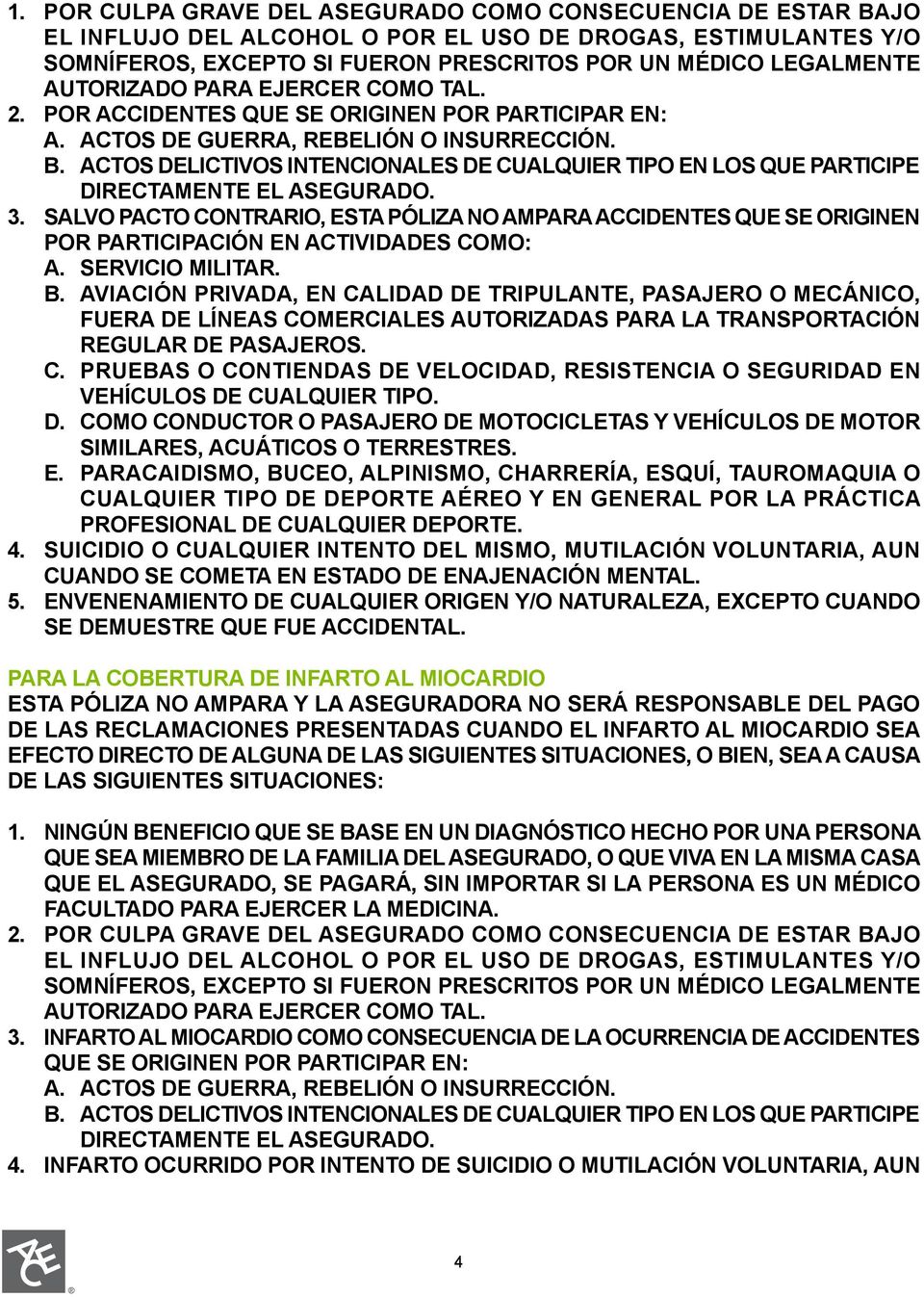 ACTOS DELICTIVOS INTENCIONALES DE CUALQUIER TIPO EN LOS QUE PARTICIPE DIRECTAMENTE EL ASEGURADO. 3.